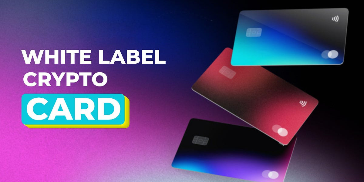 White Label Crypto Cards: Customizing Digital Payments for Your Brand