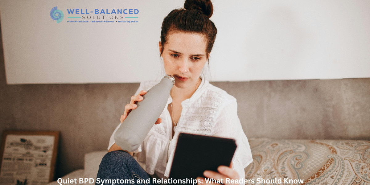 Quiet BPD Symptoms and Relationships: What Readers Should Know
